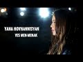 Yana hovhannisyan  yes menmenak