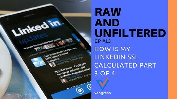 Raw and Unfiltered #13 - How is my LinkedIn SSI calculated Part 3 of 4