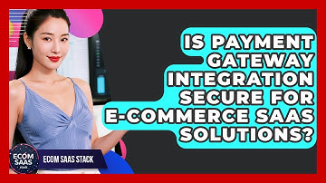 Is Payment Gateway Integration Secure for E-Commerce SaaS Solutions? | Ecom SaaS Stack News