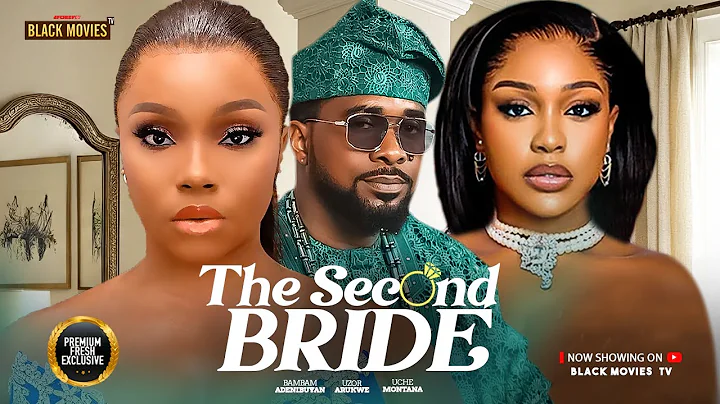 THE SECOND BRIDE (BAMBAM OLAWUNMI ADENIBUYAN, UZOR ARUKWE, UCHE MONTANA ) Latest Nigerian Movie 2025