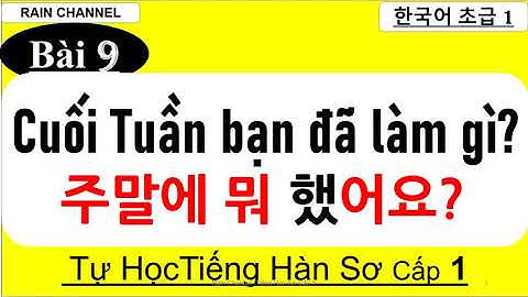 Bài 9: Thì Quá Khứ-A/V 았/었어요+ thì tương lai sẽ,chắc sẽA/V을/ㄹ 거예요-Tự học tiếng Hàn sơ cấp 1 online