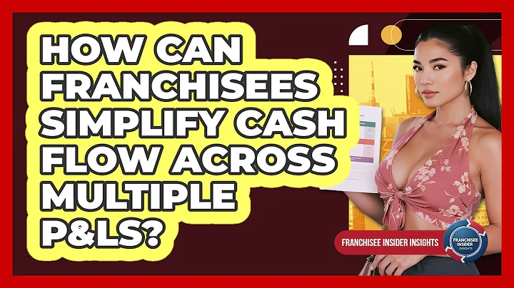 How Can Franchisees Simplify Cash Flow Across Multiple P&Ls? - Franchisee Insider Insights