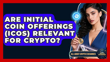 Are Initial Coin Offerings (ICOs) Relevant For Crypto? - All About Crypto Exchanges