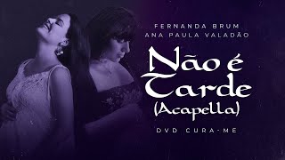 Fernanda Brum, Ana Paula Valadão - Não é Tarde (Acapella)