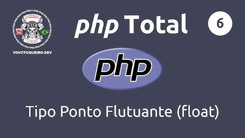PHP Total - aula 6: Tipo Ponto Flutuante (float)
