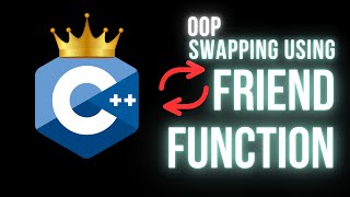 Friend function in cpp with example | Object Oriented Programming | Swapping using third variable