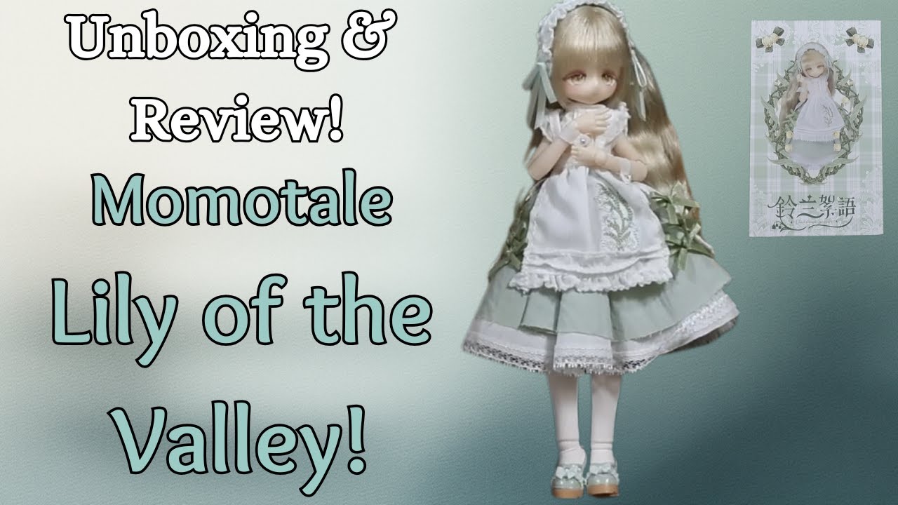 Unboxing & Review! Momotale Lily of the Valley Whispers Series MJD