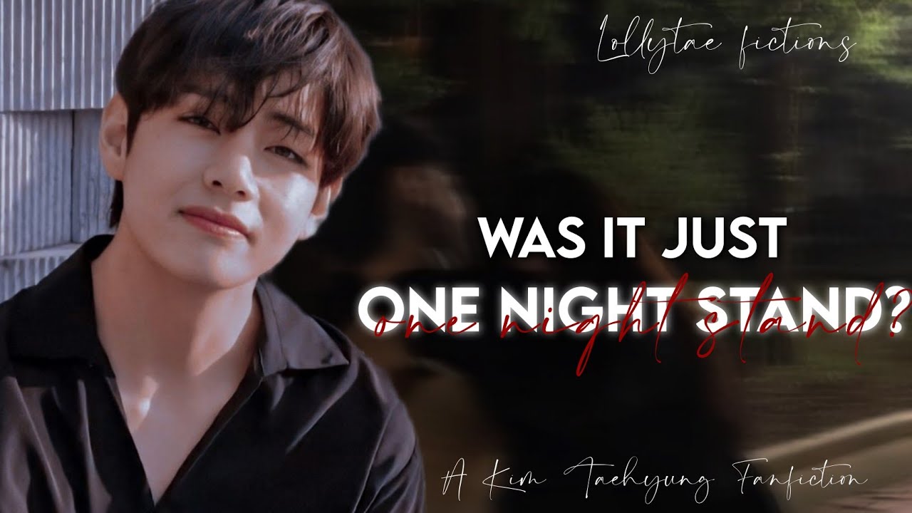 'Was it just One night stand?' | Taehyung ff | [Oneshot]