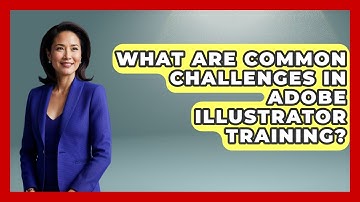 What Are Common Challenges in Adobe Illustrator Training? | Design Tool Unlocked News