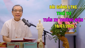 Bài giảng LTXC Thứ Tư Tuần XV Thường Niên | Ngày 16/07/2025 | Lời Chúa Hôm Nay