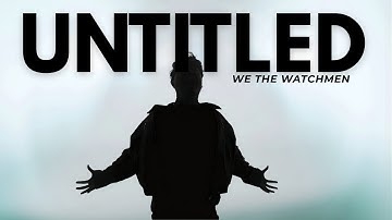 We the Watchmen - UNTITLED (Official Music Video)