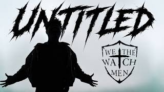 We the Watchmen - UNTITLED (Official Music Video)