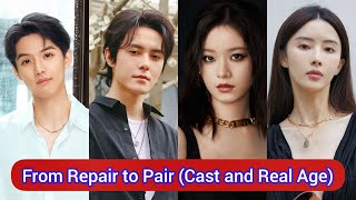 From Repair to Pair 2022 | Cast and Real Age | Li Geng Xi, Zhang Chao, Zhou Jun Wei, Hu Dan Dan, ...