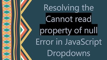 Resolving the Cannot read property of null Error in JavaScript Dropdowns