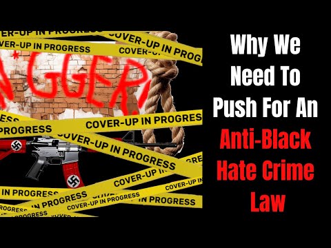 Why We Need To Push For An Anti-Black Hate Crime Law | Let's Not Lose Focus!