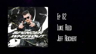 The Spencer Whiteout Podcast Ep. 82 - Luke Reed // Jeff Reichert