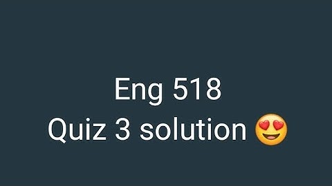 Eng 518 quiz 3 solution of 1 st jan 2025