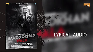 Bandookhan Wala (Lyrical Audio) | Tyson Sidhu | Punjabi Lyrical Audio | White Hill Music