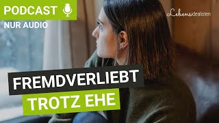Fremdverliebt trotz glücklicher Ehe - Wie passiert das? I Lebensidealisten