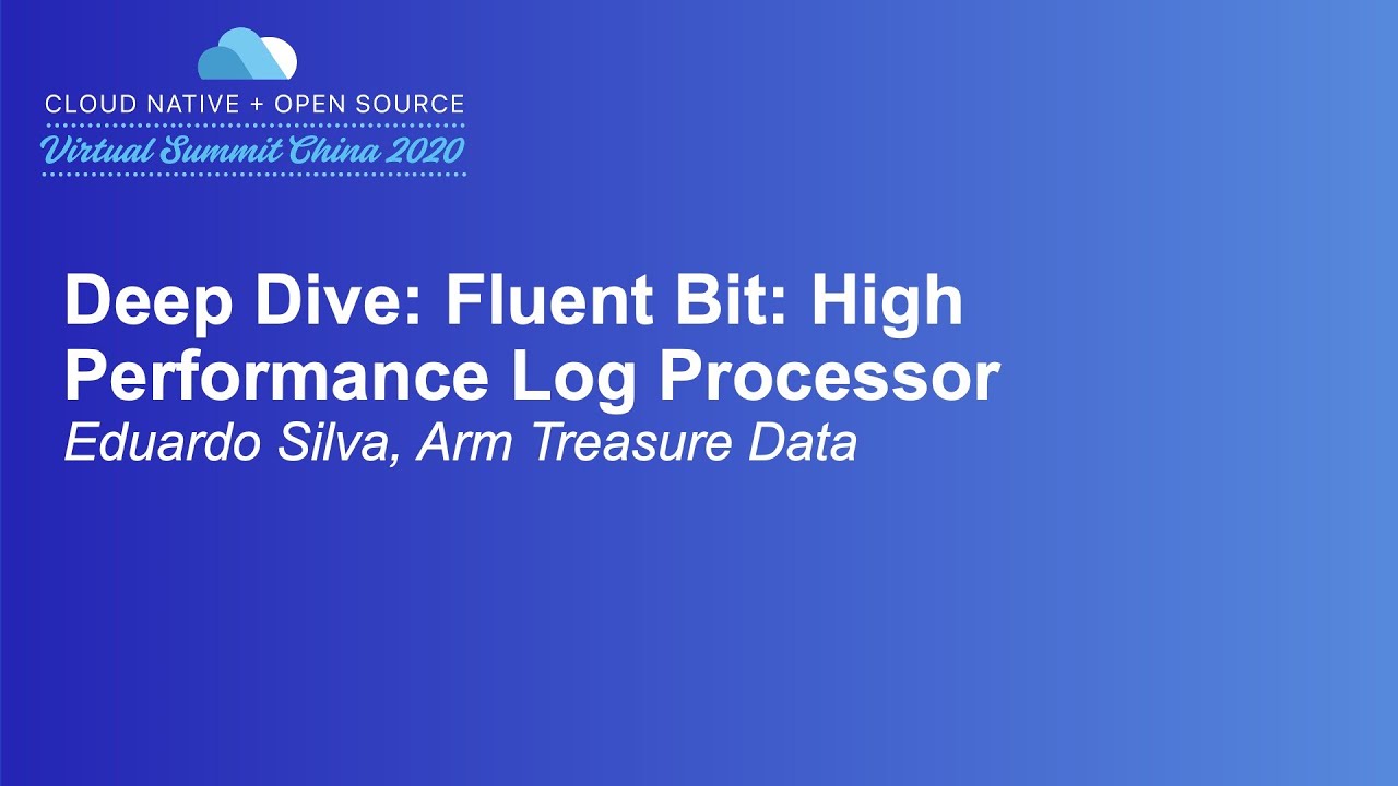 Deep Dive: Fluent Bit: High Performance Log Processor - Eduardo Silva, Arm Treasure Data