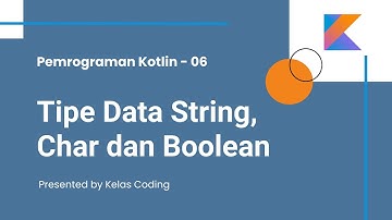 Belajar Kotlin Bahasa Indonesia - 06. Tipe Data String ,Char ,Boolean