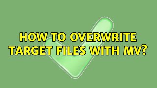 Celebrity Unix & Linux: How to overwrite target files with mv? (7 Solutions!!) Wealth