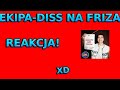 Reakcja na piosenkę EKIPA-diss na friza!