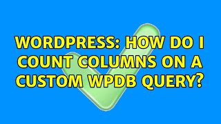 Wordpress: How do I count columns on a custom WPDB query? (2 Solutions!!) Wealth