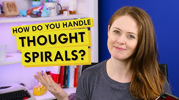 Handling Rumination/Thought Spirals: Tips on How to Cope With Self-Destructive Thoughts