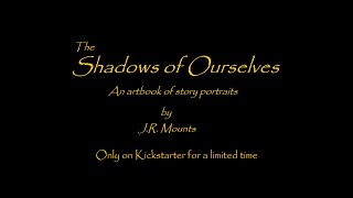 The Shadows of Ourselves artbook by J.R. Mounts (Kickstarter ad)