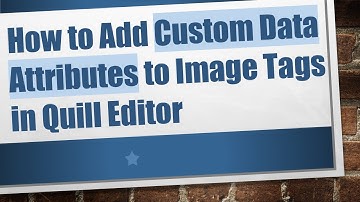How to Add Custom Data Attributes to Image Tags in Quill Editor