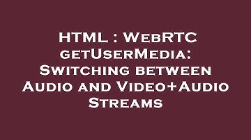 HTML : WebRTC getUserMedia: Switching between Audio and Video+Audio Streams