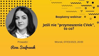 BEZPŁATNY WEBINAR: Jeśli nie przynoszenie &quot;CVek&quot;, to co?