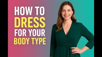 How to Dress for Your Body Type A Complete 2025 Guide