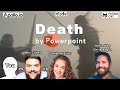 Death by Powerpoint with Chris Bogue, Sarah Brazier, &amp; Max Cohen