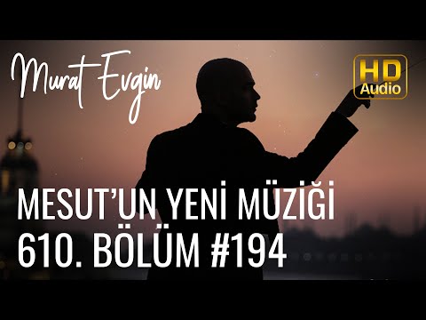 Murat Evgin - Mesut'un Yeni Müziği 610. Bölüm (Official Audio)