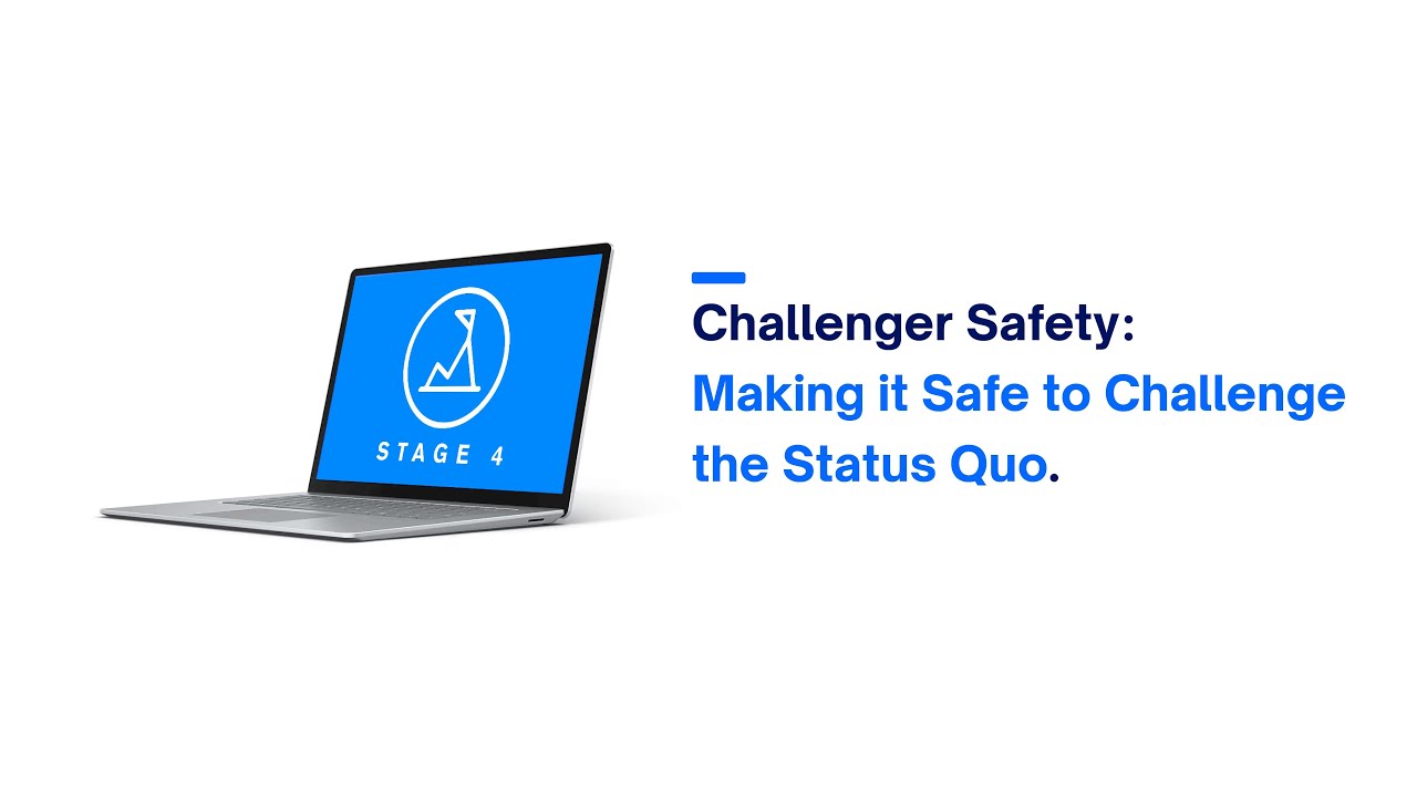 Stage 4 Challenger Safety Making it Safe to Challenge the Status Quo