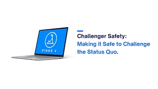 Stage 4 Challenger Safety: Making it Safe to Challenge the Status Quo