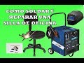 Como soldar y reparar una silla de oficina