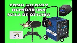 Como soldar y reparar una silla de oficina