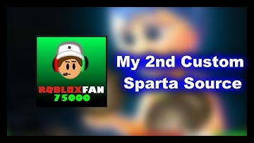 My 2nd Custom Sparta Source