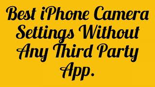 Best Iphone Camera Settings Top Camera Settings You Must Enable On Your Iphone.
