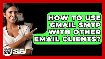 How To Use Gmail SMTP With Other Email Clients? - TheEmailToolbox.com