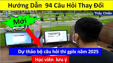 Hướng Dẫn 94 Câu Hỏi Mới Thay Đổi - Dự thảo thi Sát Hạch GPLX năm 2025 - Thầy Chiến