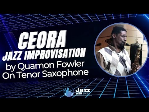 Ceora | Jazz Improvisation by Quamon Fowler On Tenor Saxophone