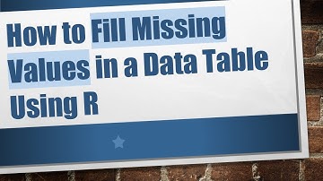 How to Fill Missing Values in a Data Table Using R
