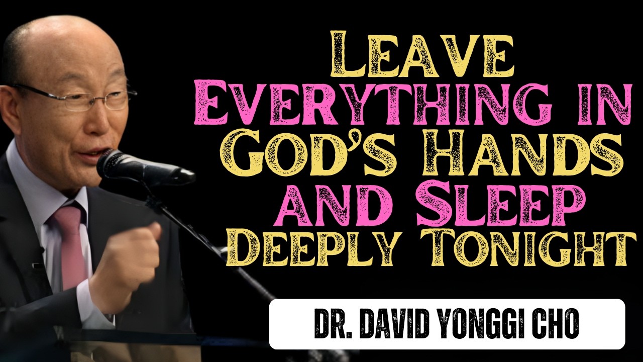 Leave Everything in God’s Hands and Sleep Deeply Tonight | Dr. David Yonggi Cho