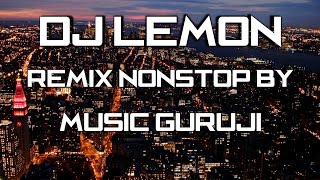 DJ LEMON HIT REMIX NONSTOP BY MUSIC GURUJI