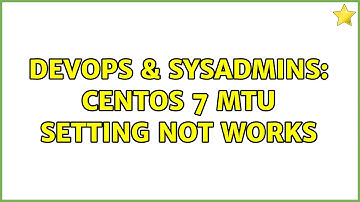 DevOps & SysAdmins: CentOS 7 MTU setting not works