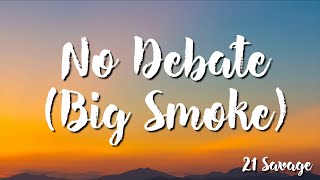No Debate (Big Smoke) - 21 Savage  ( Lyric)